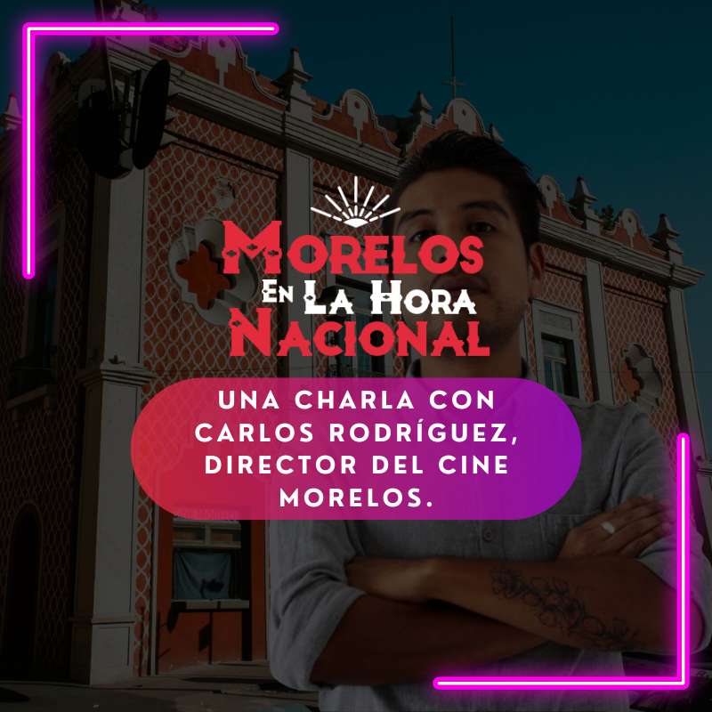 Una charla con Carlos Rodríguez, director del Cine Morelos – 01 de enero de 2023