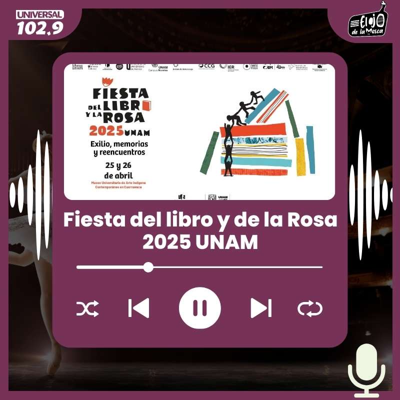 Fiesta del libro y de la Rosa 2025 UNAM – 23 de abril 2025