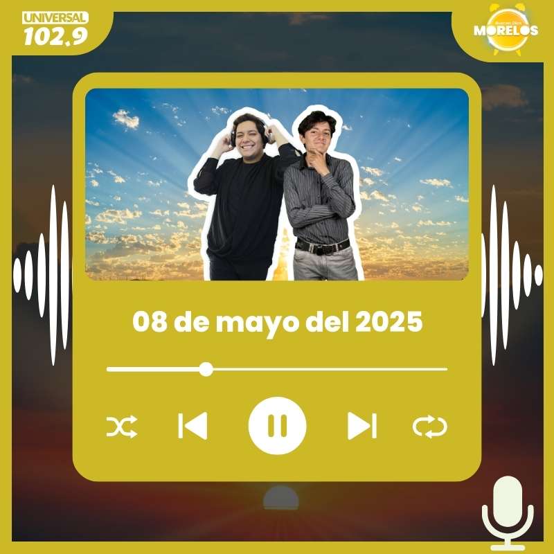 Buenos Días Morelos – 08 de mayo del 2025