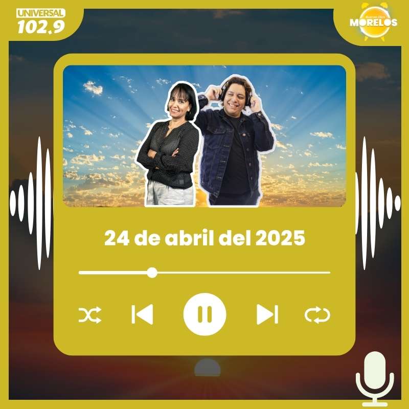 Buenos Días Morelos – 24 de abril del 2025