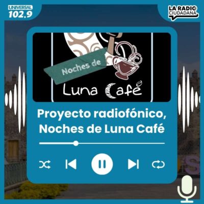 Proyecto radiofónico, Noches de Luna Café – 30 de abril del 2025
